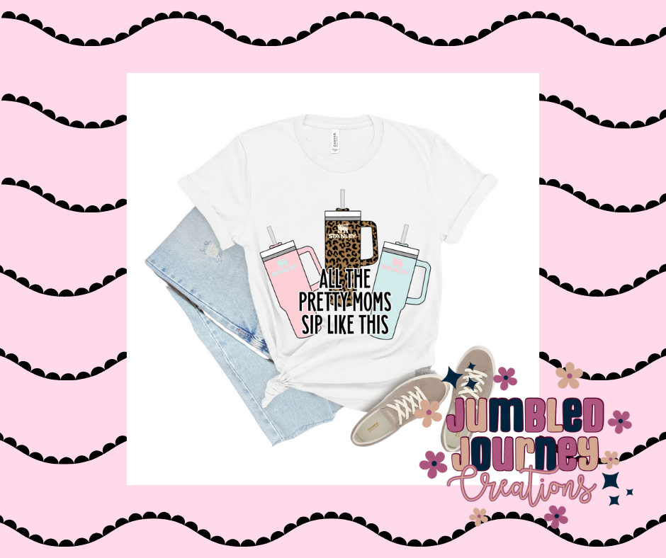 All The Pretty Moms Sip Like This Tee