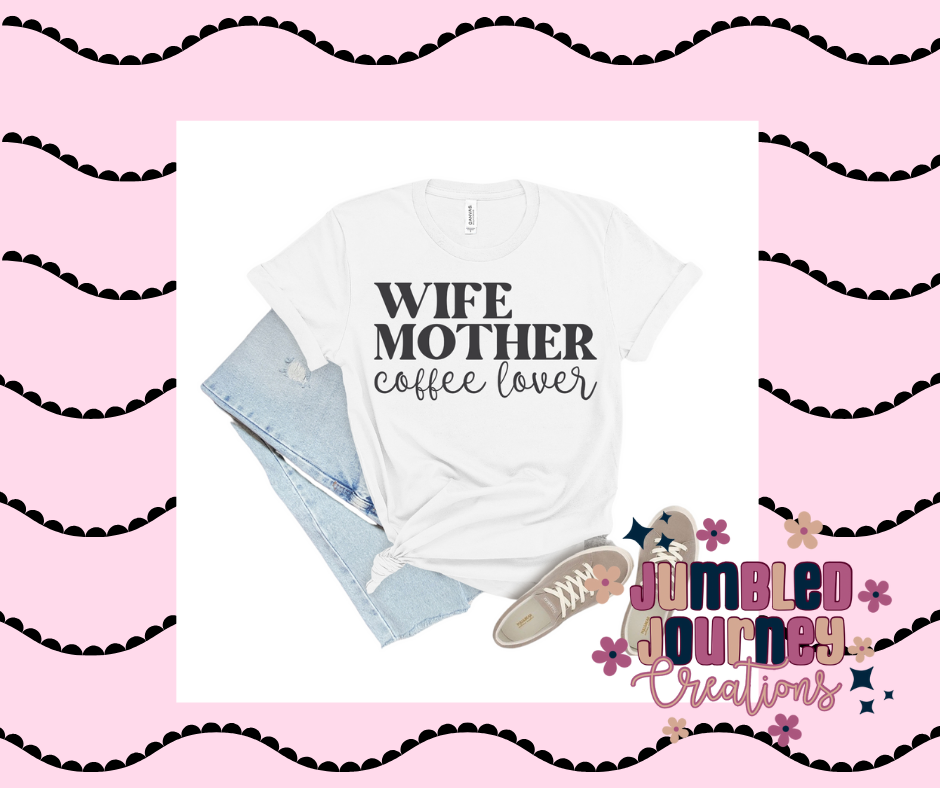 Wife, Mama, Coffee Lover Tee